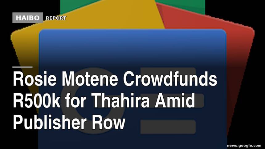 Rosie Motene Crowdfunds R500k For Thahira Amid Publisher Row