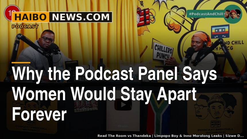 Why The Podcast Panel Says Women Would Stay Apart Forever