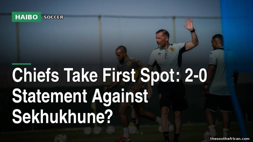 Chiefs Take First Spot: 2-0 Statement Against Sekhukhune?
