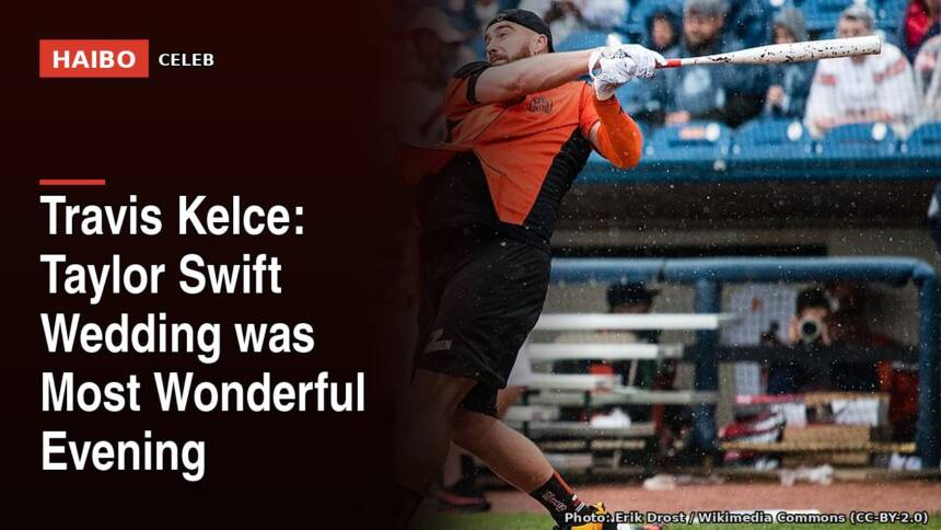 Travis Kelce: Taylor Swift Wedding Was Most Wonderful Evening