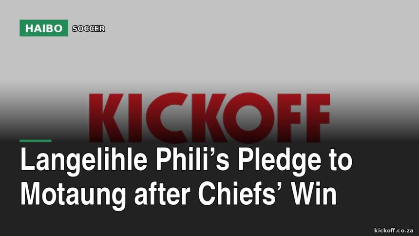 Langelihle Phili’s Pledge To Motaung After Chiefs’ Win