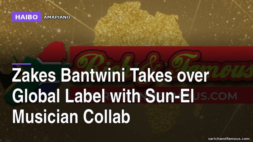 Zakes Bantwini Takes Over Global Label with Sun-El Musician Collab
