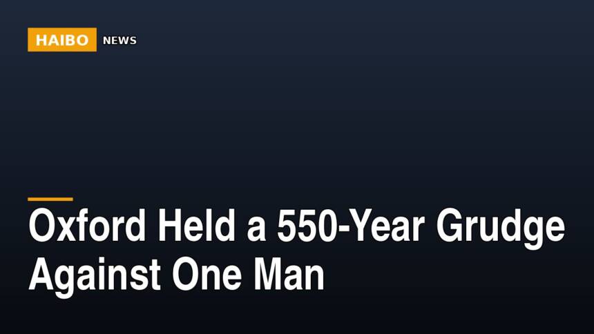Oxford Held a 550-Year Grudge Against One Man