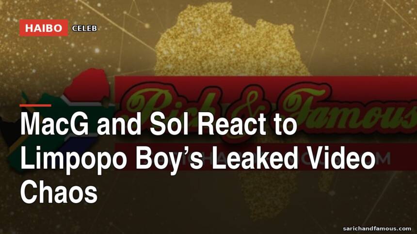 MacG And Sol React To Limpopo Boy’s Leaked Video Chaos