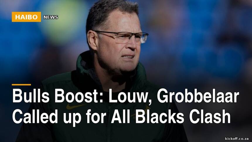 Bulls Boost: Louw, Grobbelaar Called Up for All Blacks Clash