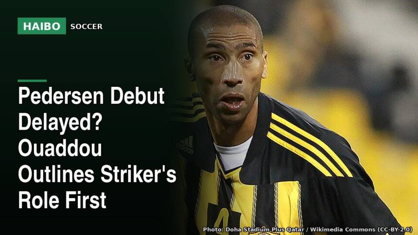 Pedersen Debut Delayed? Ouaddou Outlines Striker's Role First