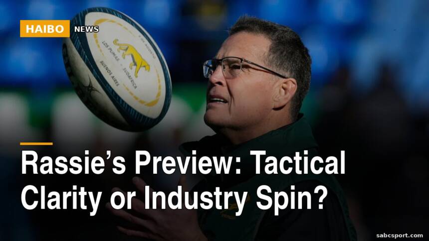 Rassie’s Preview: Tactical Clarity Or Industry Spin?