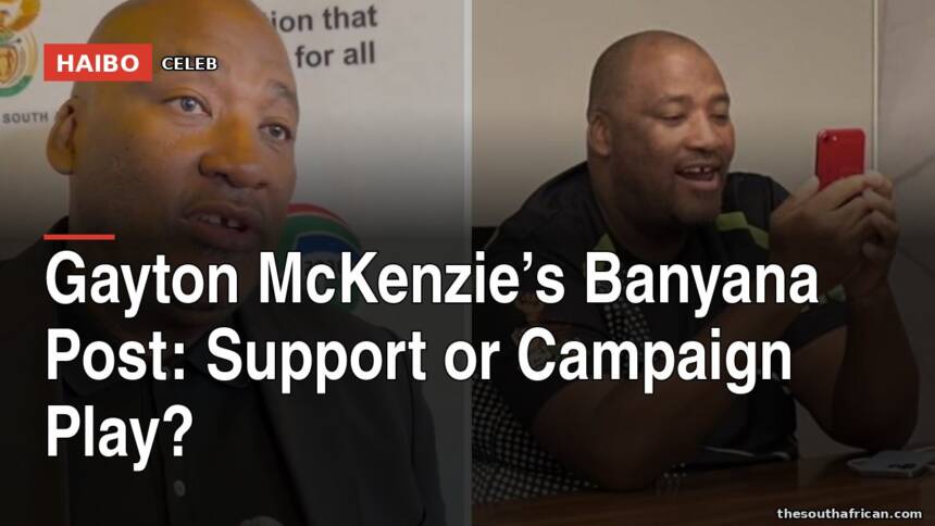 Gayton McKenzie’s Banyana Post: Support Or Campaign Play?