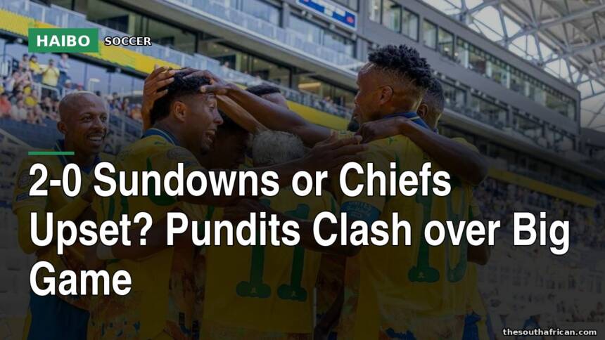 2-0 Sundowns or Chiefs Upset? Pundits Clash Over Big Game
