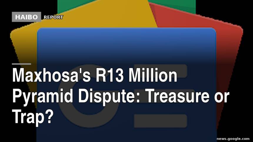 Maxhosa's R13 Million Pyramid Dispute: Treasure or Trap?
