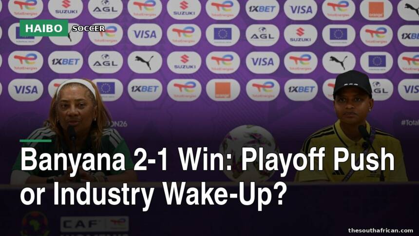Banyana 2-1 Win: Playoff Push Or Industry Wake-Up?