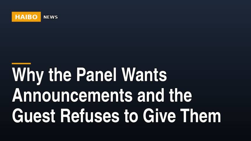 Why The Panel Wants Announcements And The Guest Refuses To Give Them