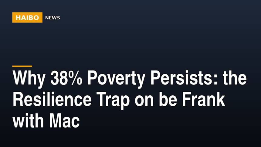 Why 38% Poverty Persists: The Resilience Trap On Be Frank With Mac