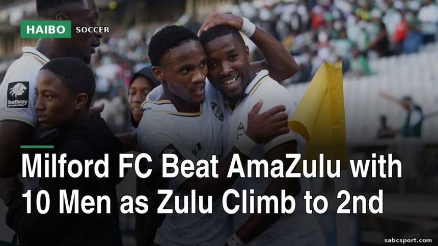 Milford FC Beat AmaZulu With 10 Men As Zulu Climb To 2nd