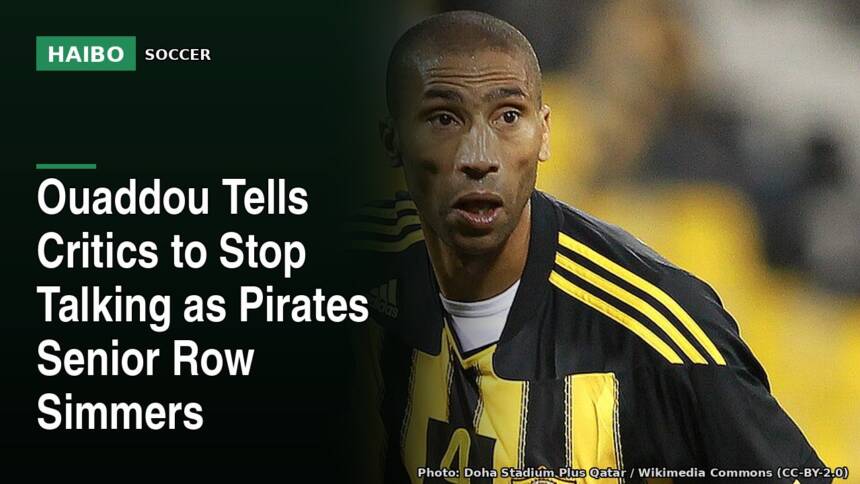 Ouaddou Tells Critics To Stop Talking As Pirates Senior Row Simmers