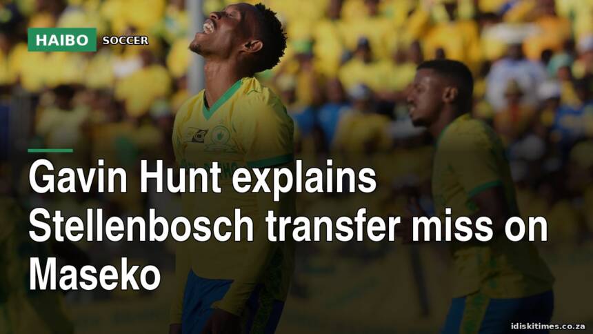 Gavin Hunt explains Stellenbosch transfer miss on Maseko