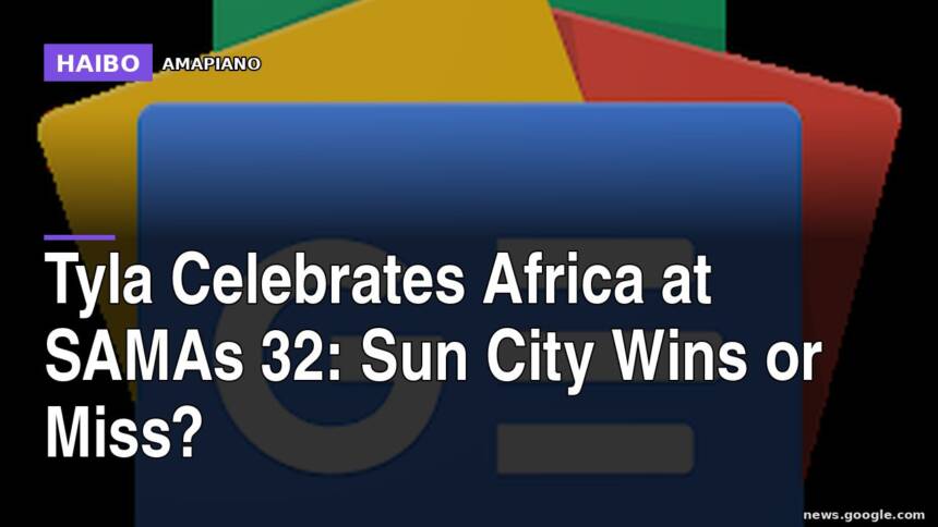 Tyla Celebrates Africa at SAMAs 32: Sun City Wins or Miss?