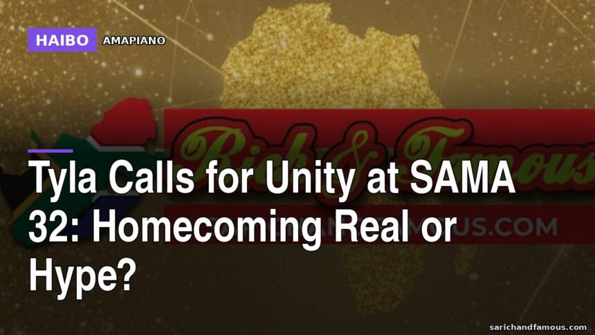 Tyla Calls for Unity at SAMA 32: Homecoming Real or Hype?