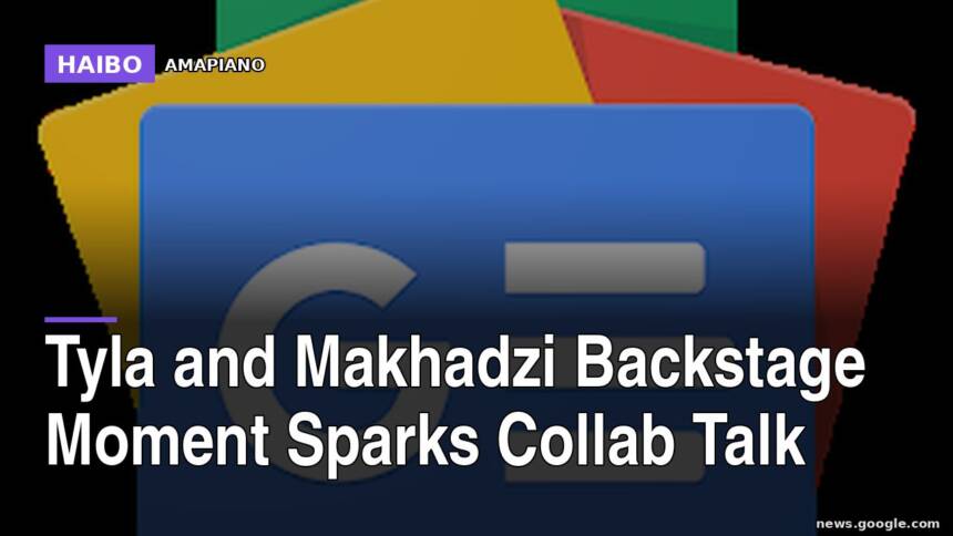 Tyla And Makhadzi Backstage Moment Sparks Collab Talk