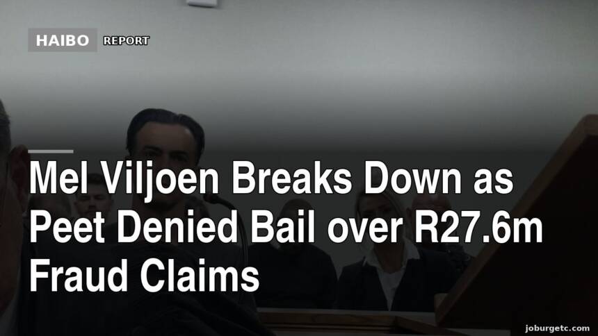 Mel Viljoen Breaks Down as Peet Denied Bail Over R27.6m Fraud Claims