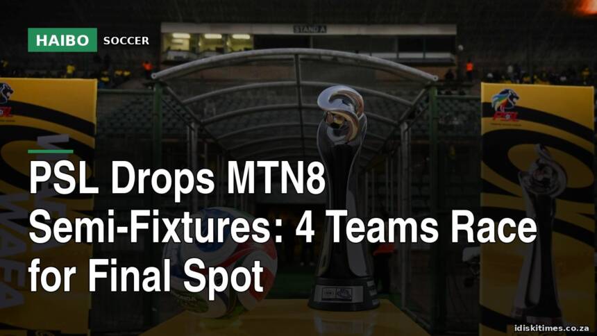 PSL Drops MTN8 Semi-Fixtures: 4 Teams Race for Final Spot