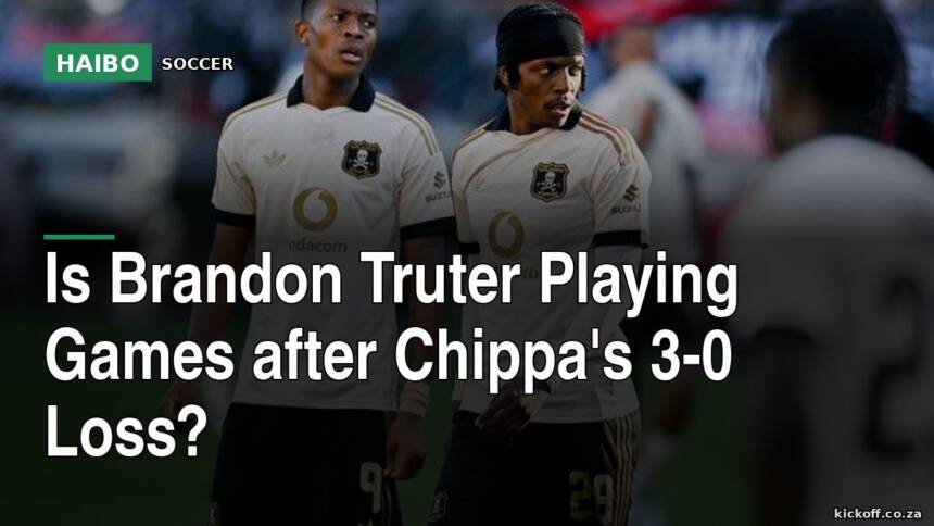 Is Brandon Truter Playing Games After Chippa's 3-0 Loss?