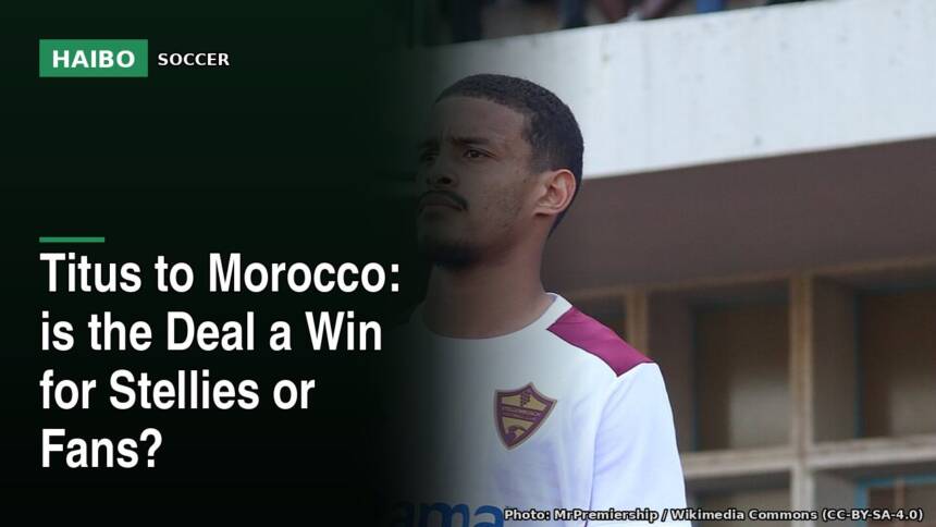 Titus to Morocco: Is the Deal a Win for Stellies or Fans?