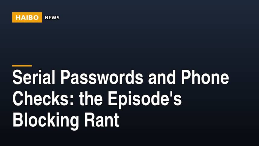 Serial Passwords And Phone Checks: The Episode's Blocking Rant