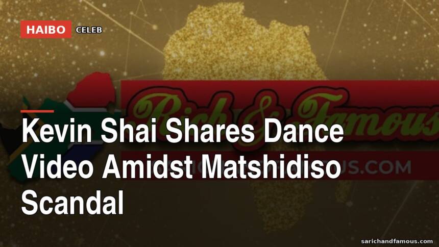 Kevin Shai Shares Dance Video Amidst Matshidiso Scandal