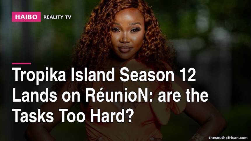 Tropika Island Season 12 Lands on RéunioN: Are the Tasks Too Hard?