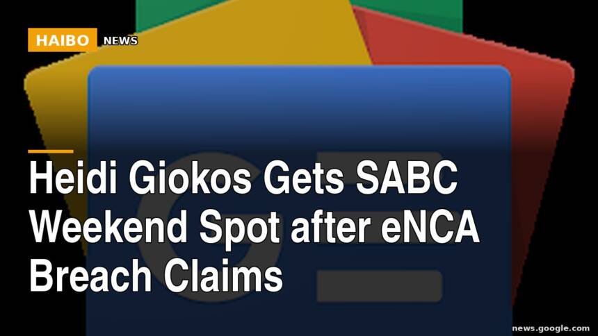 Heidi Giokos Gets SABC Weekend Spot After eNCA Breach Claims