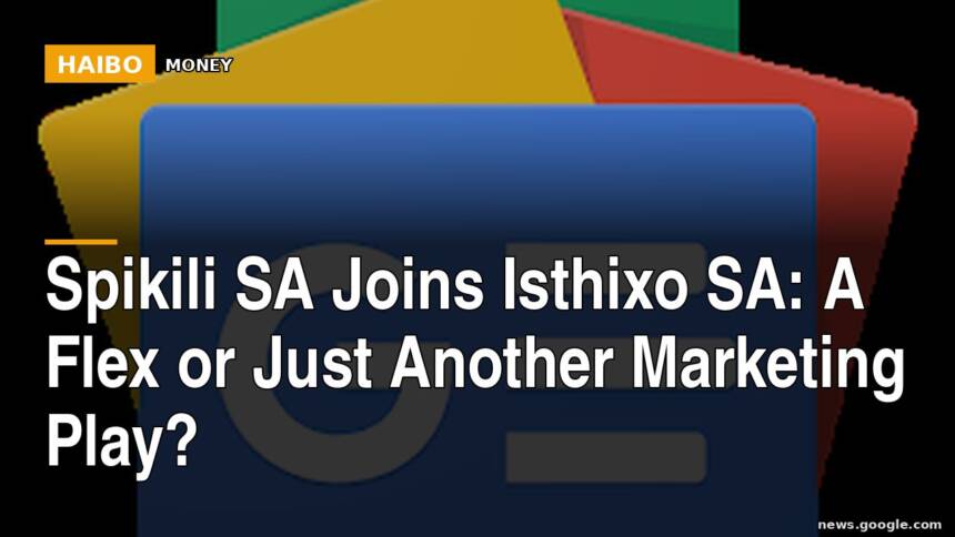 Spikili SA Joins Isthixo SA: A Flex Or Just Another Marketing Play?
