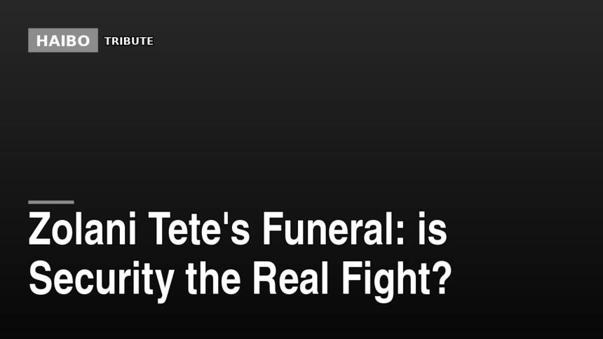Zolani Tete's Funeral: Is Security the Real Fight?