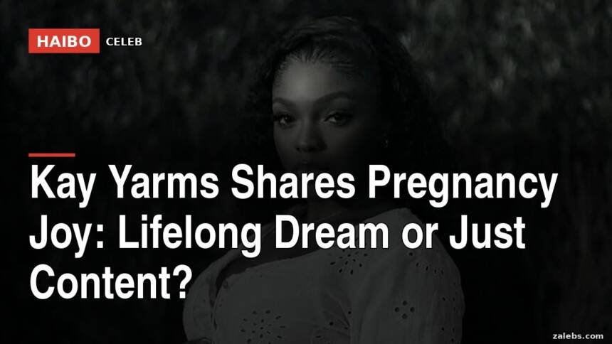 Kay Yarms Shares Pregnancy Joy: Lifelong Dream or Just Content?