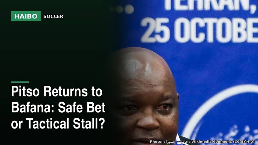 Pitso Returns To Bafana: Safe Bet Or Tactical Stall?