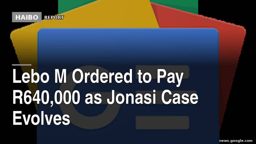 Lebo M Ordered To Pay R640,000 As Jonasi Case Evolves