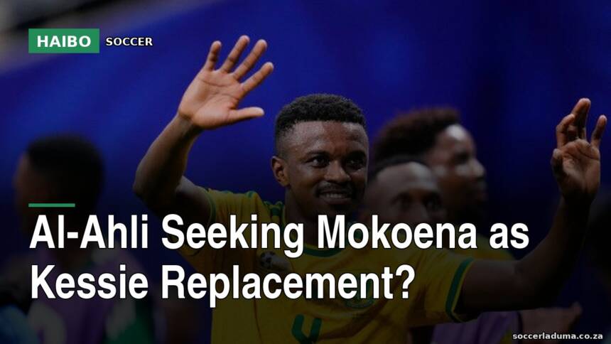 Al-Ahli Seeking Mokoena as Kessie Replacement?
