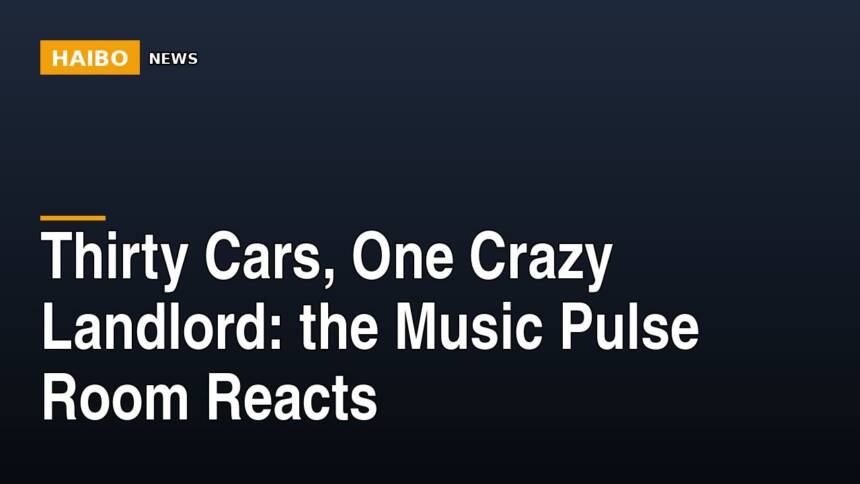 Thirty Cars, One Crazy Landlord: The Music Pulse Room Reacts