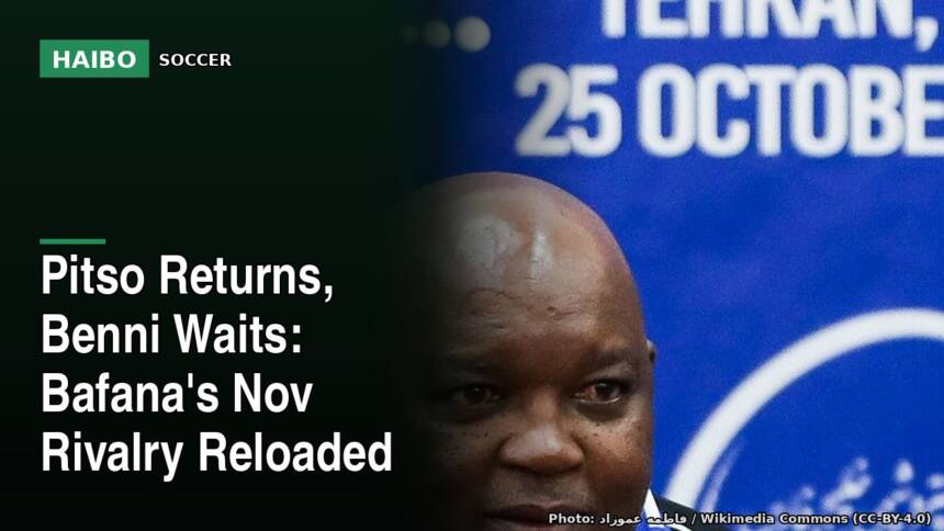 Pitso Returns, Benni Waits: Bafana's Nov Rivalry Reloaded