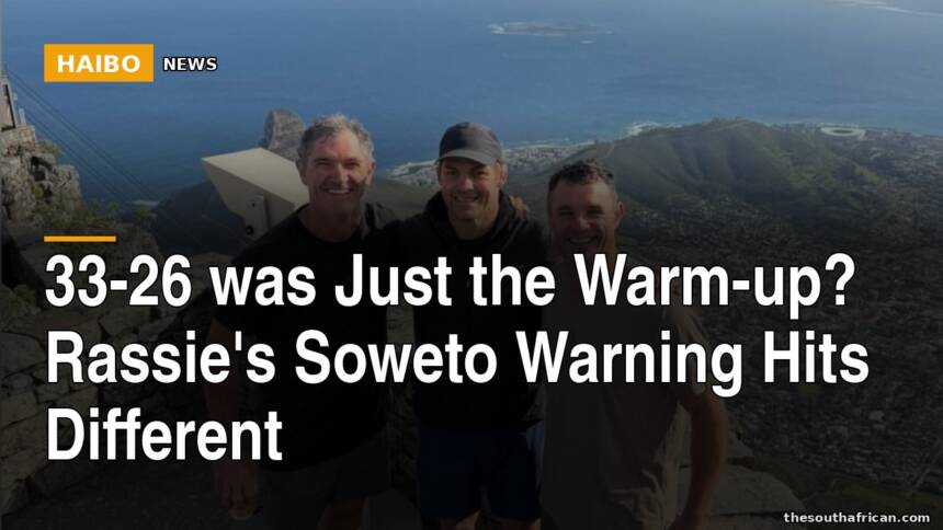 33-26 Was Just the Warm-up? Rassie's Soweto Warning Hits Different