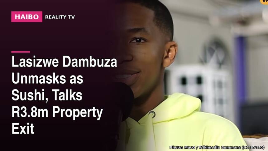 Lasizwe Dambuza Unmasks as Sushi, Talks R3.8m Property Exit