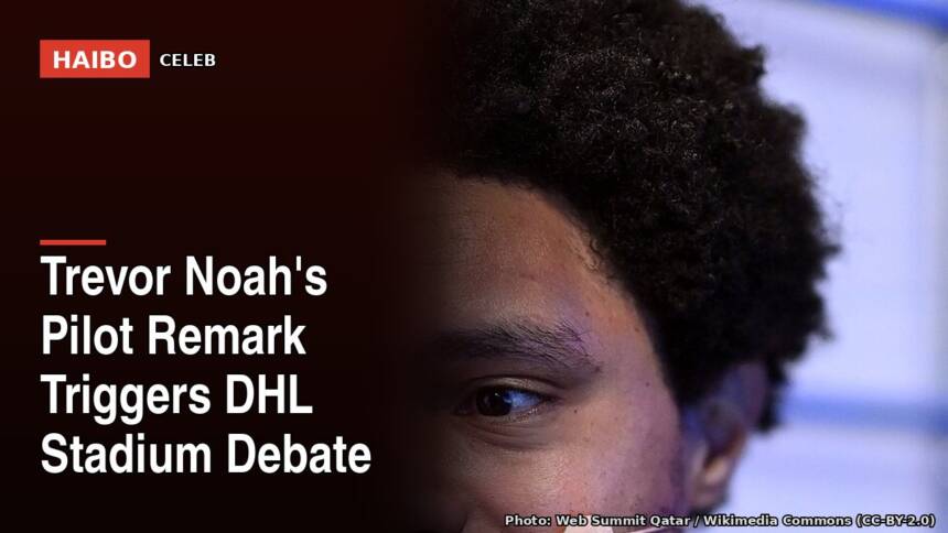 Trevor Noah's Pilot Remark Triggers DHL Stadium Debate