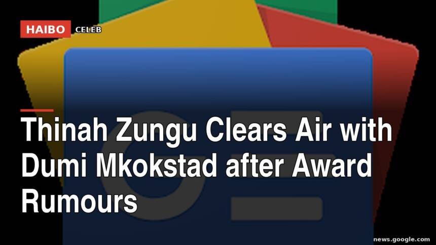 Thinah Zungu Clears Air With Dumi Mkokstad After Award Rumours