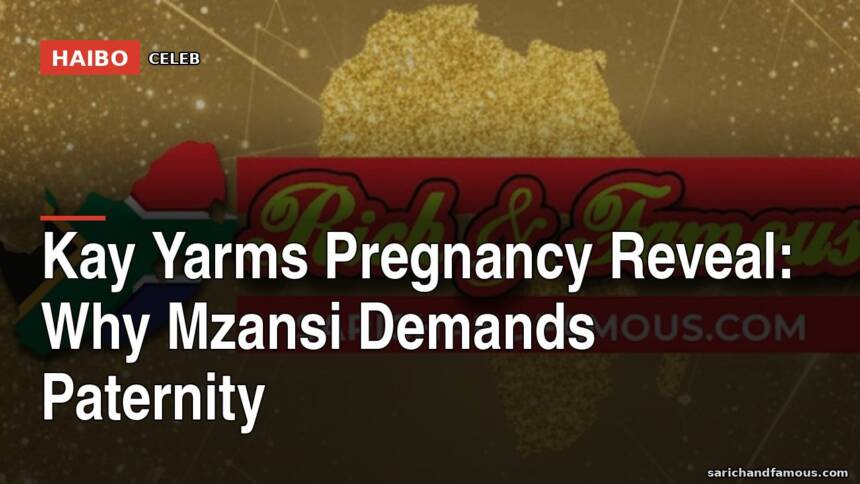 Kay Yarms Pregnancy Reveal: Why Mzansi Demands Paternity