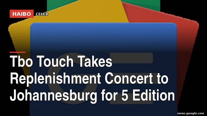 Tbo Touch Takes Replenishment Concert to Johannesburg for 5 Edition