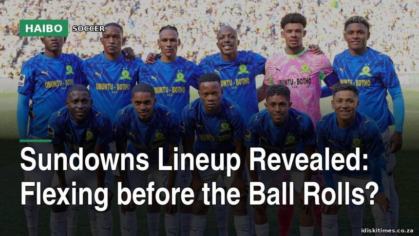 Sundowns Lineup Revealed: Flexing Before the Ball Rolls?