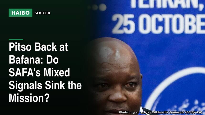 Pitso Back at Bafana: Do SAFA's Mixed Signals Sink the Mission?