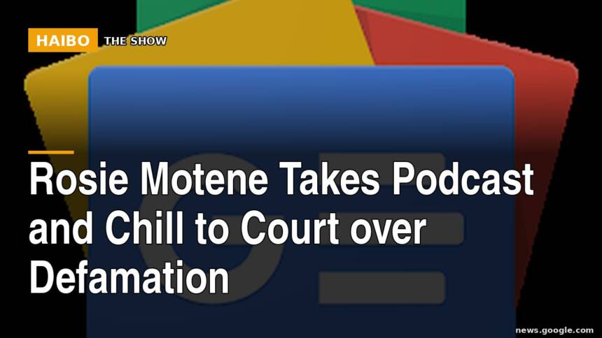 Rosie Motene Takes Podcast and Chill to Court Over Defamation