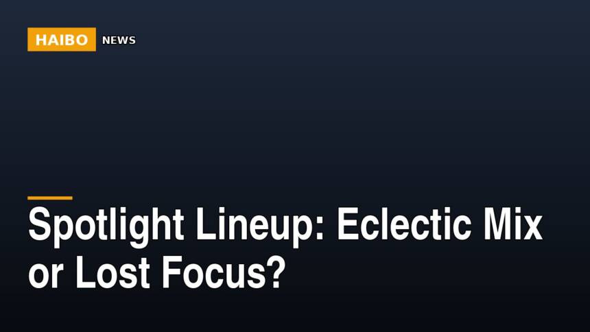 Spotlight Lineup: Eclectic Mix Or Lost Focus?