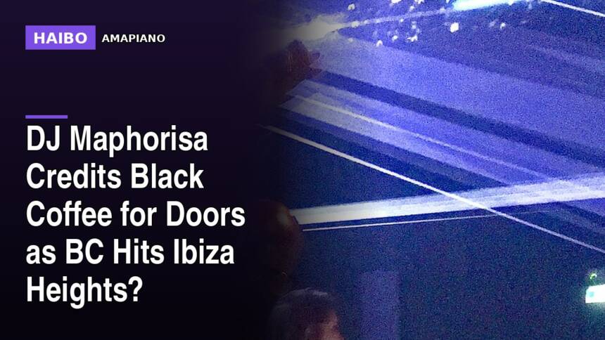 DJ Maphorisa Credits Black Coffee For Doors As BC Hits Ibiza Heights?